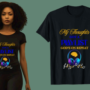 God’s On Repeat – My Thoughts Got A Playlist T-Shirt